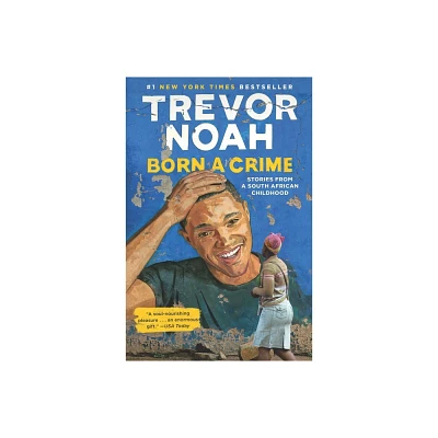 Born a Crime : Stories from a South African Childhood (Hardcover) (Trevor Noah)