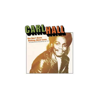 Carl Hall - You Dont Know Nothing About Love: Loma/Atlantic Recordings 1967-1972 (CD)