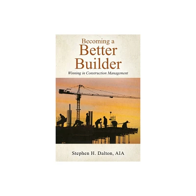 Becoming a Better Builder - by Aia Stephen H Dalton (Paperback)