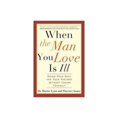 When the Man You Love Is Ill - by Dorree Lynn & Florence Isaacs (Paperback)