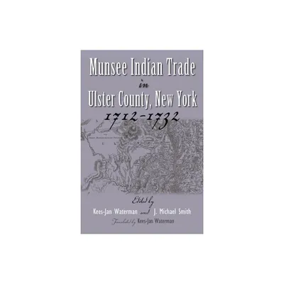 Munsee Indian Trade in Ulster County New York 1712-1732 - (Iroquois and Their Neighbors) by Kees-Jan Waterman & J Smith (Hardcover)