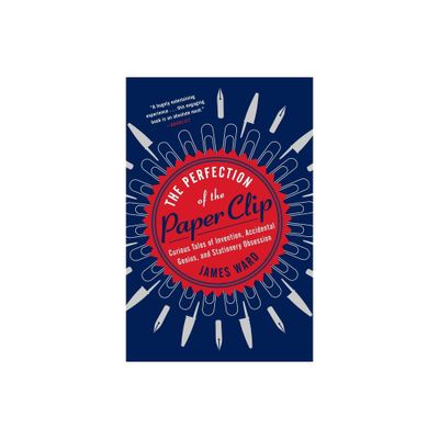 The Perfection of the Paper Clip - by James Ward (Paperback)