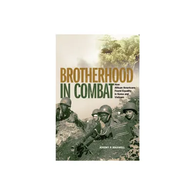 Brotherhood in Combat - by Jeremy P Maxwell (Hardcover)