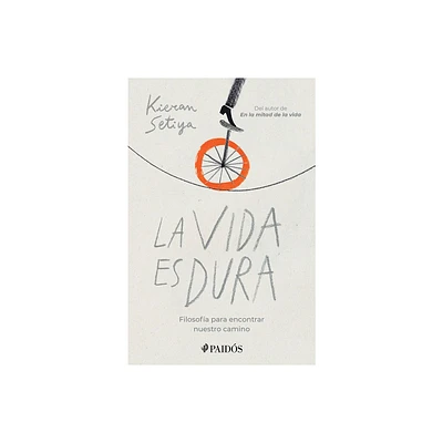 La Vida Es Dura - by Kieran Setiya (Paperback)