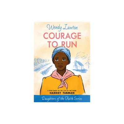 Courage to Run - (Daughters of the Faith) by Wendy Lawton (Paperback)