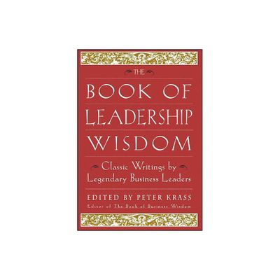 The Book of Leadership Wisdom - (Book of Business Wisdom) by Peter Krass (Hardcover)