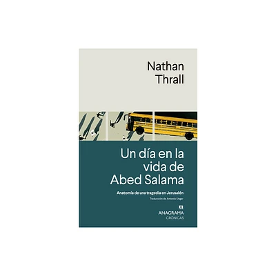 Un Da En La Vida de Abed Salama - by Nathan Thrall (Paperback)