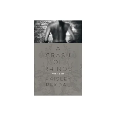 A Crash of Rhinos - (Contemporary Poetry) by Paisley Rekdal (Paperback)