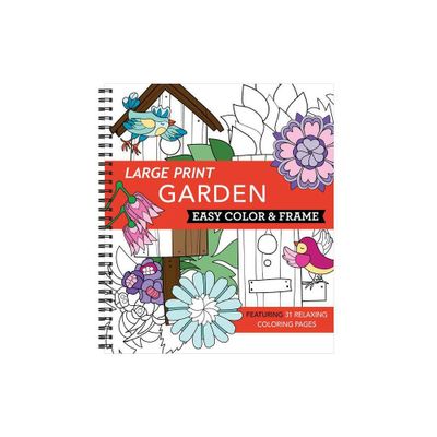 Large Print Easy Color & Frame - Garden (Stress Free Coloring Book) - by New Seasons & Publications International Ltd (Spiral Bound)