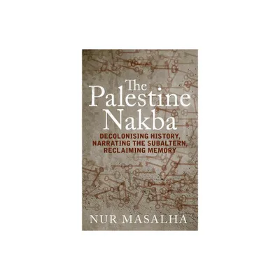 The Palestine Nakba - by Nur Masalha (Paperback)