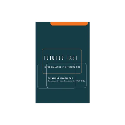 Futures Past - by Reinhart Koselleck (Paperback)