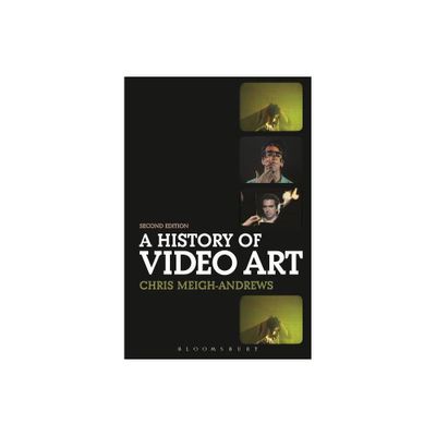 A History of Video Art - 2nd Edition by Chris Meigh-Andrews (Paperback)