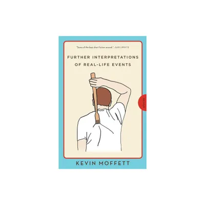 Further Interpretations of Real-Life Events - by Kevin Moffett (Paperback)