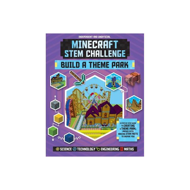 Stem Challenge: Minecraft Build a Theme Park (Independent & Unofficial) - (Minecraft Stem Challenge) by Anne Rooney (Paperback)