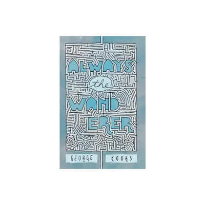 Always the Wanderer - by George Bernard Koors (Paperback)