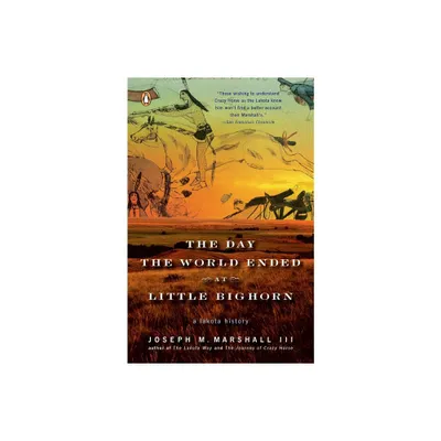 The Day the World Ended at Little Bighorn - by Joseph M Marshall (Paperback)