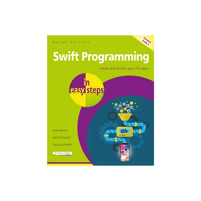 Swift Programming in Easy Steps - (In Easy Steps) by Darryl Bartlett (Paperback)