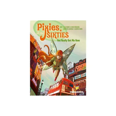 Pixies of the Sixties: You Really Got Me Now - by Gihef & Jul Maroh (Paperback)