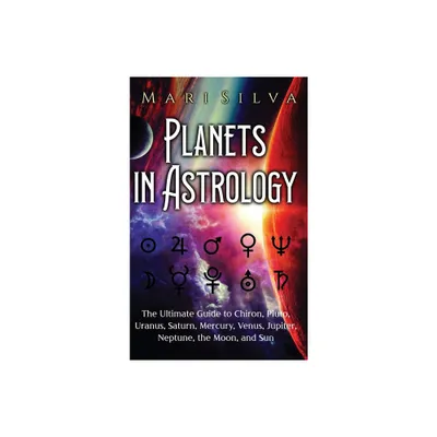 Planets in Astrology - by Mari Silva (Hardcover)