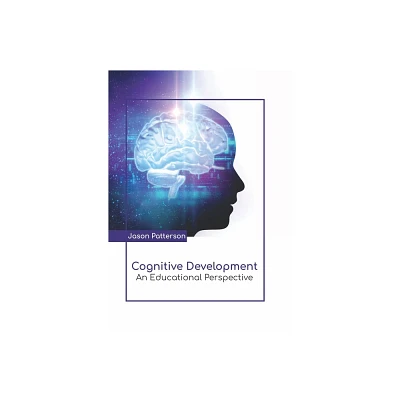 Cognitive Development: An Educational Perspective - by Jason Patterson (Hardcover)