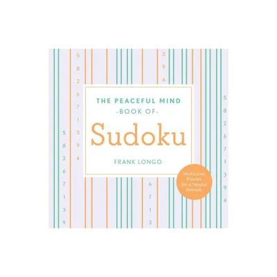 The Peaceful Mind Book of Sudoku - (Peaceful Mind Puzzles) by Frank Longo (Paperback)