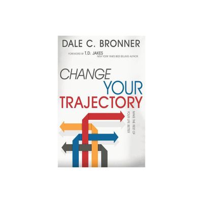 Change Your Trajectory - by Dale Bronner (Paperback)