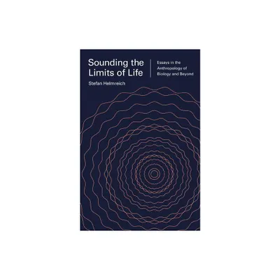 Sounding the Limits of Life - (Princeton Studies in Culture and Technology) by Stefan Helmreich (Paperback)