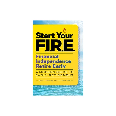 Start Your F.I.R.E. (Financial Independence Retire Early) - by Dylin Redling & Tom Allison (Paperback)