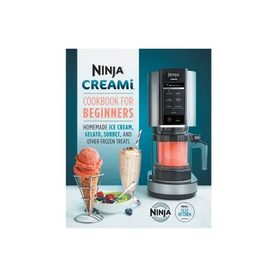 Ninja Creami Cookbook for Beginners - (Ninja Cookbooks) by Ninja Test Kitchen (Paperback)