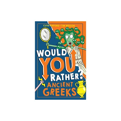 Would You Rather? Ancient Greeks - by Clive Gifford (Paperback)