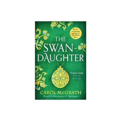 The Swan-Daughter - (Daughters of Hastings Trilogy) by Carol McGrath (Paperback)