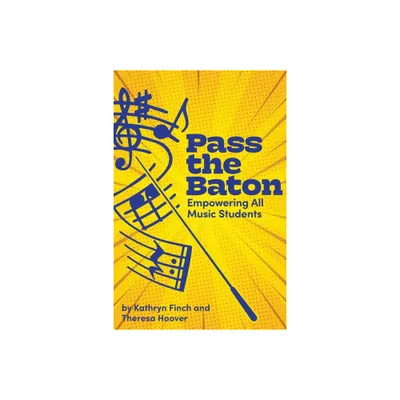 Pass the Baton - by Kathryn Finch & Theresa Hoover (Paperback)