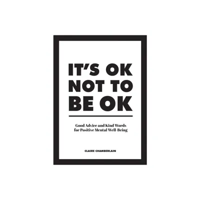 Its Ok Not to Be Ok - by Claire Chamberlain (Hardcover)