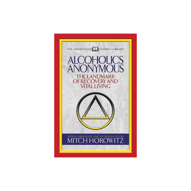 Alcoholics Anonymous (Condensed Classics) - by Mitch Horowitz (Paperback)