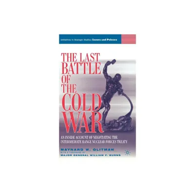 The Last Battle of the Cold War - (Initiatives in Strategic Studies: Issues and Policies) Annotated by M Glitman (Hardcover)