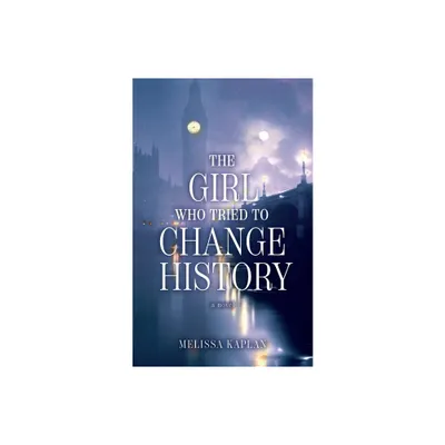 The Girl Who Tried to Change History - by Melissa Kaplan (Paperback)