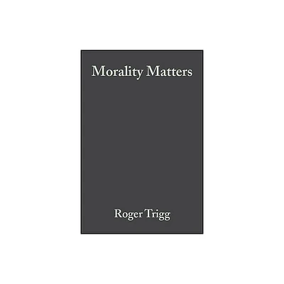 Morality Matters - by Roger Trigg (Paperback)