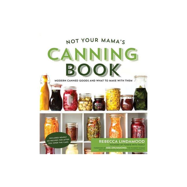 Not Your Mamas Canning Book - by Rebecca Lindamood (Paperback)