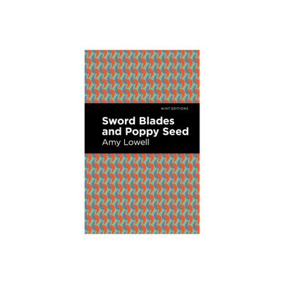 Sword Blades and Poppy Seed - (Mint Editions (Reading with Pride)) by Amy Lowell (Paperback)