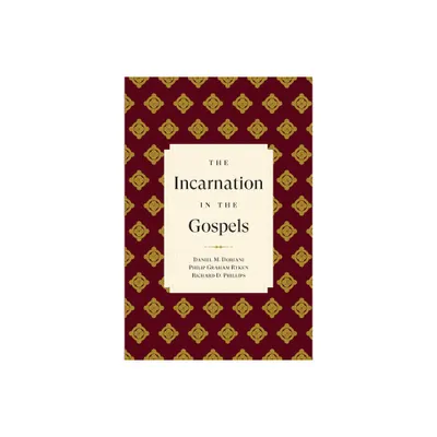 The Incarnation in the Gospels - by Richard D Phillips & Philip Graham Ryken & Daniel M Doriani (Paperback)