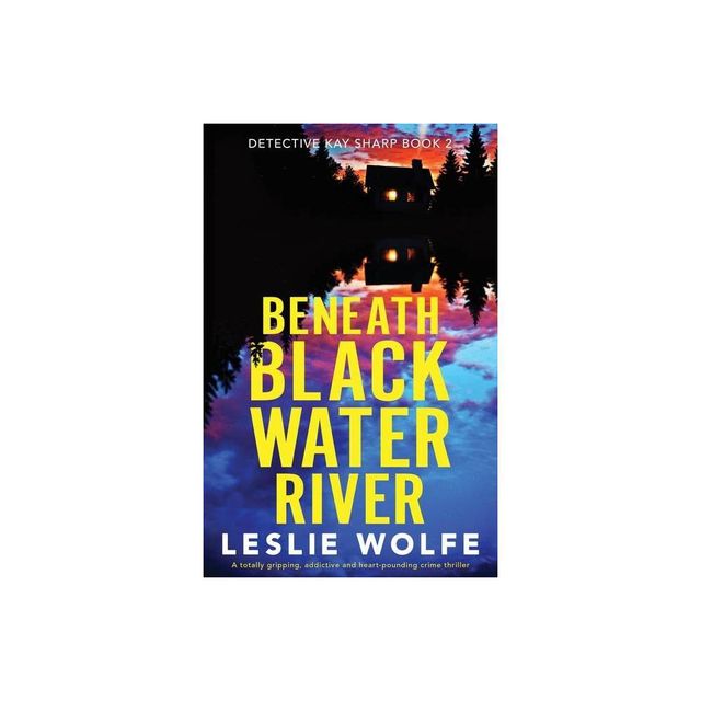 Beneath Blackwater River - (Detective Kay Sharp) by Leslie Wolfe (Paperback)