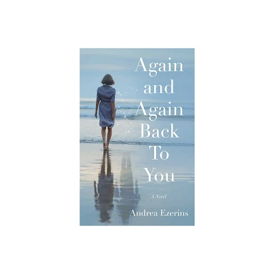 Again and Again Back to You - by Andrea Ezerins (Paperback)