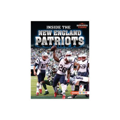 Inside the New England Patriots - (Super Sports Teams (Lerner (Tm) Sports)) by Christina Hill (Paperback)