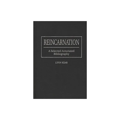 Reincarnation - (Bibliographies and Indexes in Religious Studies) Annotated by Lynn Kear (Hardcover)