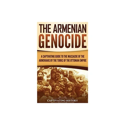 The Armenian Genocide - by Captivating History (Hardcover)