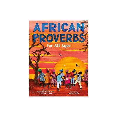 African Proverbs for All Ages - by Johnnetta Betsch Cole & Nelda LaTeef (Hardcover)