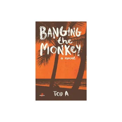 Banging the Monkey - by Tod A (Paperback)