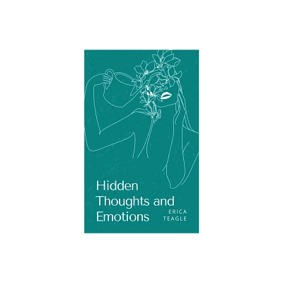 Hidden Thoughts and Emotions - by Erica Teagle (Paperback)