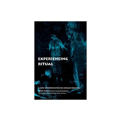 Experiencing Ritual - (Contemporary Ethnography) by Edith Turner (Paperback)