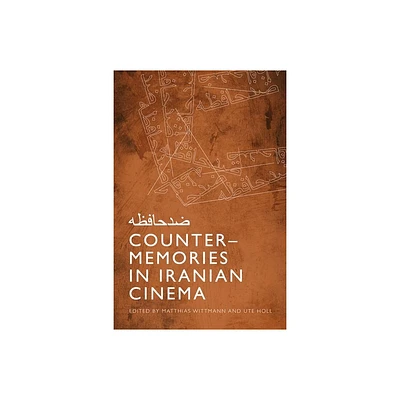 Counter-Memories in Iranian Cinema - by Matthias Wittmann & Ute Holl (Hardcover)